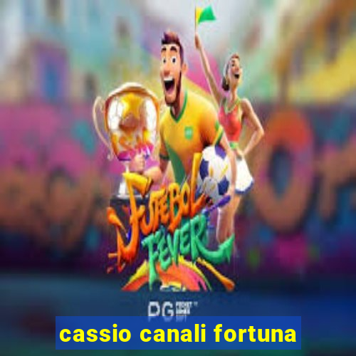 cassio canali fortuna